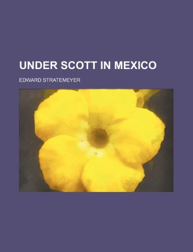 Under Scott in Mexico (9781150891403) by Stratemeyer, Edward