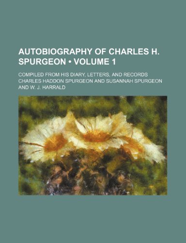 Autobiography of Charles H. Spurgeon (Volume 1); Compiled from His Diary, Letters, and Records (9781150895067) by Spurgeon, Charles Haddon