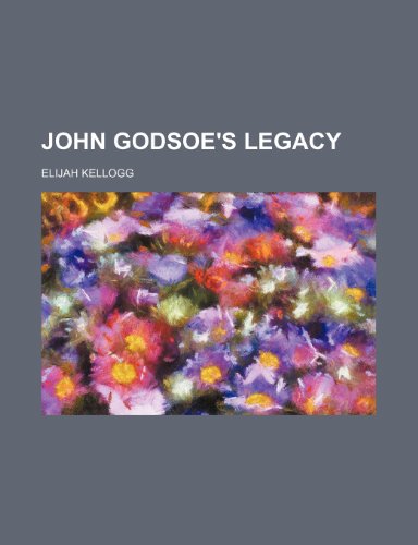 John Godsoe's Legacy (9781150896781) by Kellogg, Elijah