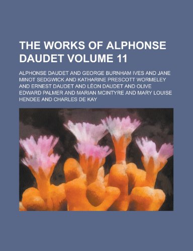 The Works of Alphonse Daudet Volume 11 (9781150901034) by Daudet, Alphonse