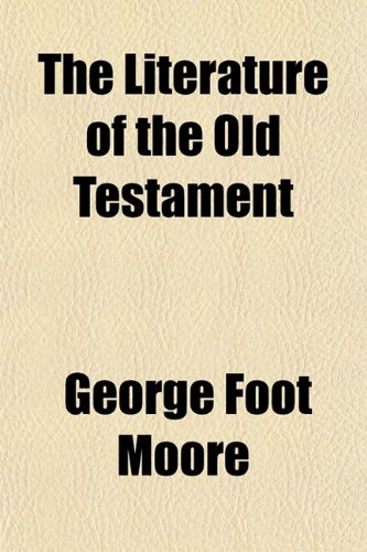 The Literature of the Old Testament (9781150901508) by Moore, George Foot