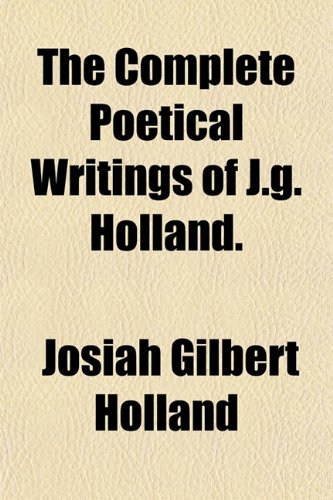 The Complete Poetical Writings of J.g. Holland (9781150901898) by Holland, Josiah Gilbert