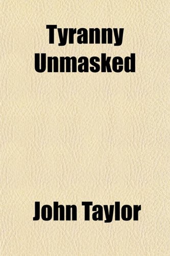 Tyranny Unmasked (9781150902031) by Taylor, John