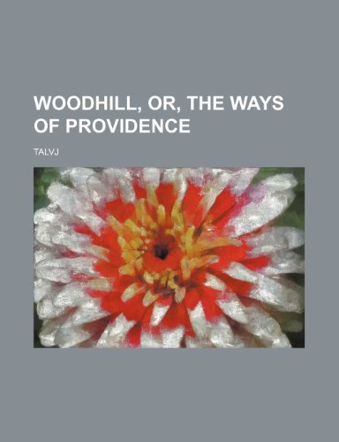 Woodhill, Or, the Ways of Providence (9781150903816) by Talvj