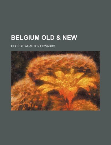 Belgium Old & New (9781150905865) by Edwards, George Wharton