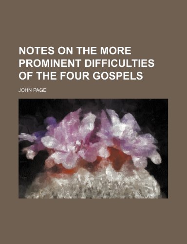 Notes on the More Prominent Difficulties of the Four Gospels (9781150906893) by Page, John