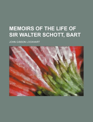 Memoirs of the Life of Sir Walter Schott, Bart (9781150907111) by Lockhart, John Gibson