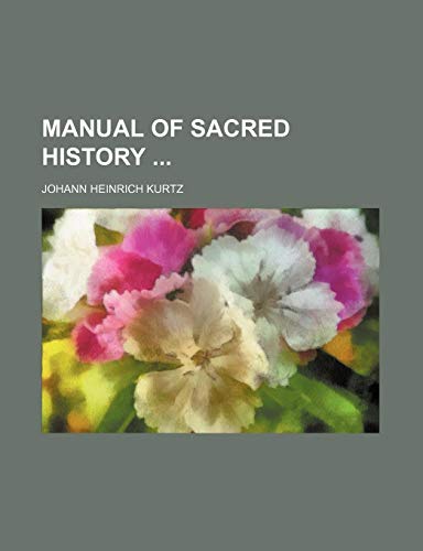 Manual of Sacred History (9781150908149) by Kurtz, Johann Heinrich