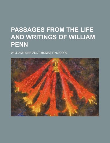 Passages from the Life and Writings of William Penn (9781150908880) by Penn, William