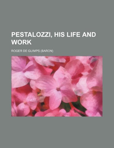 Pestalozzi, His Life and Work (9781150909603) by Guimps, Roger De