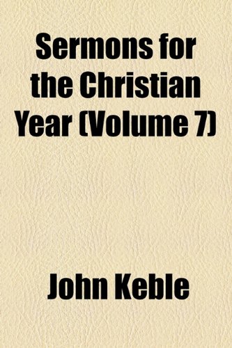 Sermons for the Christian Year (Volume 7) (9781150910586) by Keble, John