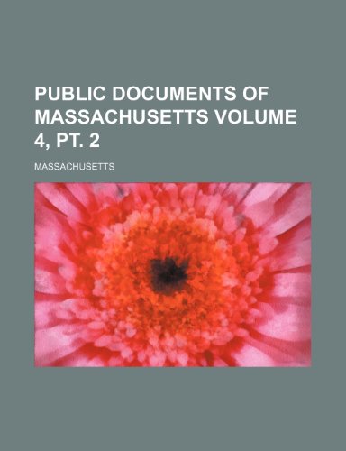 Public documents of Massachusetts Volume 4, pt. 2 (9781150911552) by Massachusetts