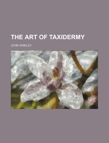 The Art of Taxidermy (9781150911590) by Rowley, John