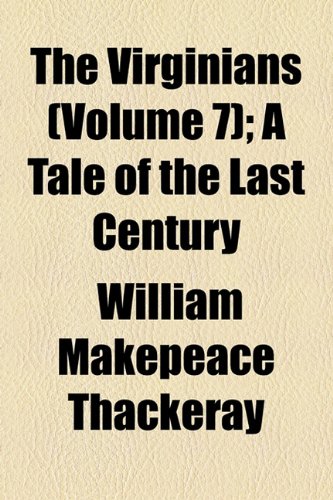 The Virginians (Volume 7); A Tale of the Last Century (9781150912719) by Thackeray, William Makepeace