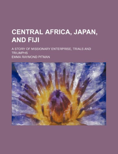 9781150917868: Central Africa, Japan, and Fiji; A Story of Missionary Enterprise, Trials and Triumphs