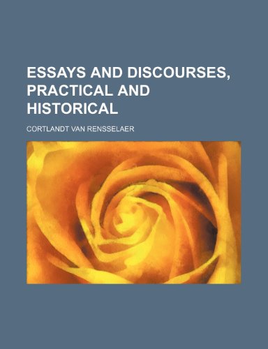 Essays and Discourses, Practical and Historical (9781150920318) by Rensselaer, Cortlandt Van