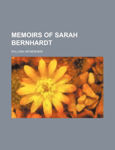 Memoirs of Sarah Bernhardt (9781150922541) by Heinemann, William