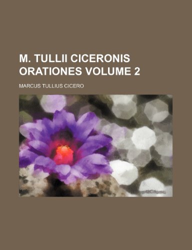 M. Tullii Ciceronis orationes Volume 2 (9781150923036) by Cicero, Marcus Tullius