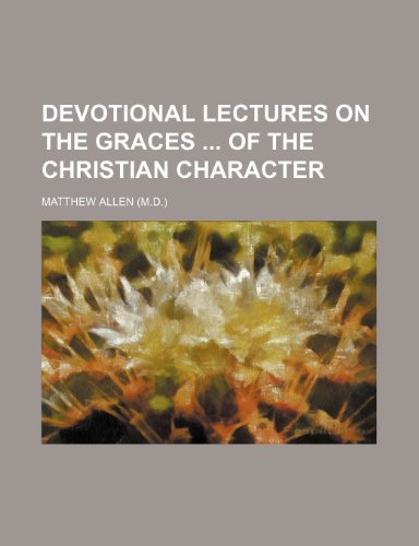 Devotional Lectures on the Graces of the Christian Character (9781150923333) by Allen, Matthew
