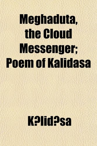 MeghadÃ»ta, the Cloud Messenger; Poem of KÃ¢lidÃ¢sa (9781150924354) by KÄlidÄsa