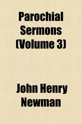 Parochial Sermons (Volume 3) (9781150925849) by Newman, John Henry