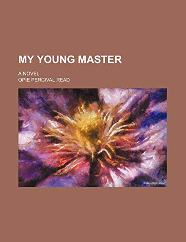 My Young Master; A Novel (9781150927201) by Read, Opie Percival