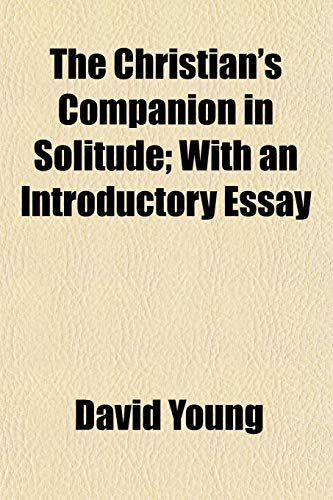 The Christian's Companion in Solitude; With an Introductory Essay (9781150931758) by Young, David