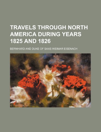 Travels Through North America During Years 1825 and 1826 (9781150931949) by Bernhard