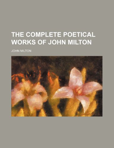 The complete poetical works of John Milton (9781150935152) by Milton, John