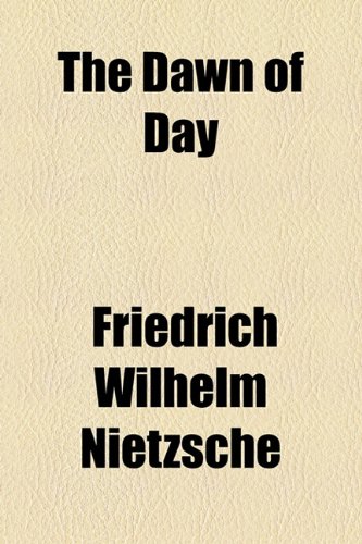The Dawn of Day (9781150936340) by Nietzsche, Friedrich Wilhelm