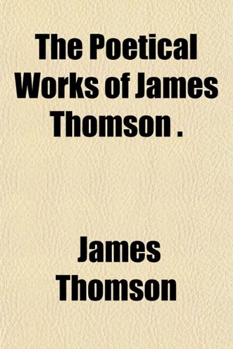 The Poetical Works of James Thomson (Volume 2) (9781150937767) by Thomson, James