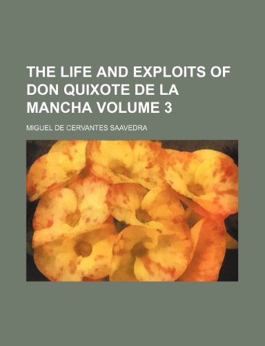 The life and exploits of Don Quixote de la Mancha Volume 3 (9781150938627) by Miguel De Cervantes Saavedra