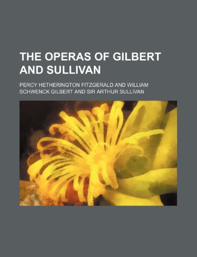 The Operas of Gilbert and Sullivan (9781150938764) by Fitzgerald, Percy Hetherington