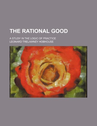 Beispielbild fr The Rational Good; A Study in the Logic of Practice zum Verkauf von WorldofBooks
