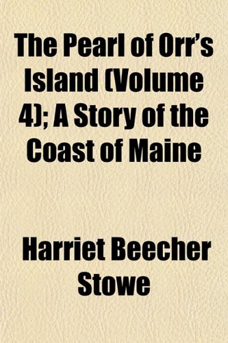 The pearl of Orr's Island Volume 4; a story of the coast of Maine (9781150939679) by Stowe, Harriet Beecher