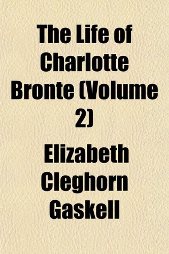 The Life of Charlotte BrontÃ« (Volume 2) (9781150939754) by Gaskell, Elizabeth Cleghorn