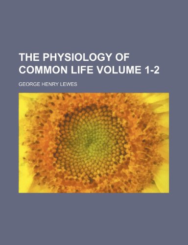The physiology of common life Volume 1-2 (9781150940156) by Lewes, George Henry