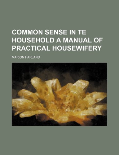 Common Sense in Te Household a Manual of Practical Housewifery (9781150941863) by Harland, Marion