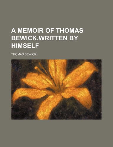 A Memoir of Thomas Bewick,written by Himself (9781150942969) by Bewick, Thomas