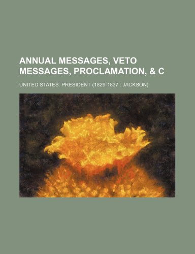 Annual Messages, Veto Messages, Proclamation, & C (9781150944031) by President, United States.