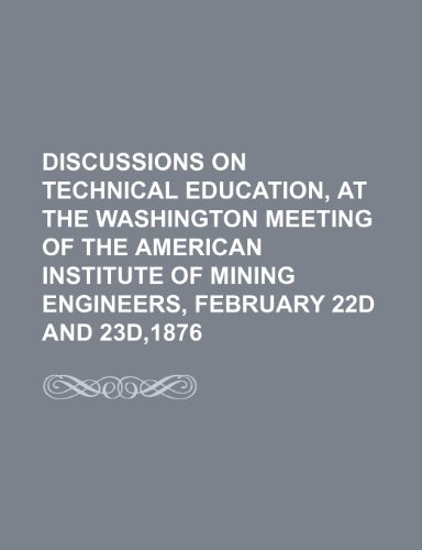 9781150945281: Discussions on Technical Education, at the Washington Meeting of the American Institute of Mining Engineers, February 22d and 23d,1876