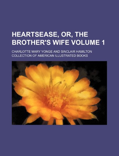 Heartsease, or, The brother's wife Volume 1 (9781150946981) by Yonge, Charlotte Mary
