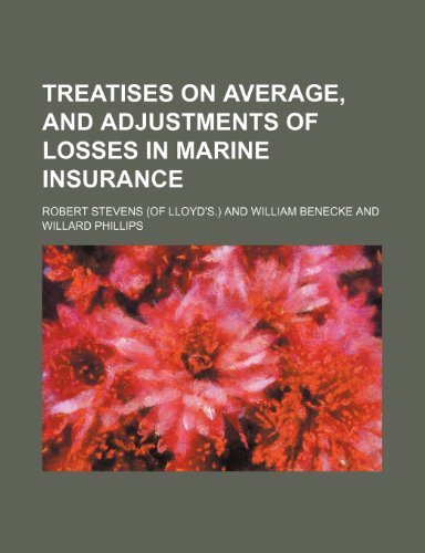 Treatises on Average, and Adjustments of Losses in Marine Insurance (9781150948510) by Stevens, Robert