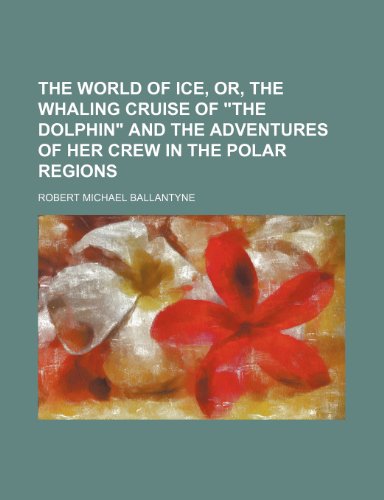 9781150952937: The world of ice, or, The whaling cruise of "The dolphin" and the adventures of her crew in the polar regions