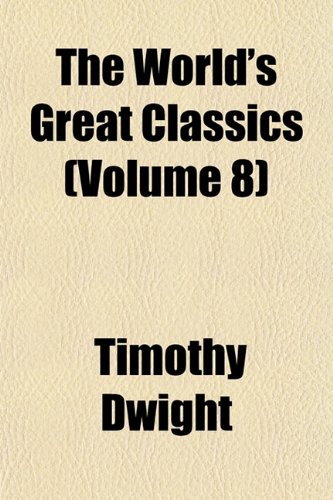 The World's Great Classics (Volume 8); The French Revolution, by T. Carlyle (9781150955181) by Dwight, Timothy