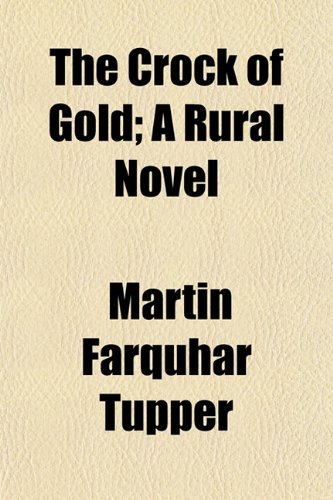 The Crock of Gold; A Rural Novel (9781150955419) by Tupper, Martin Farquhar