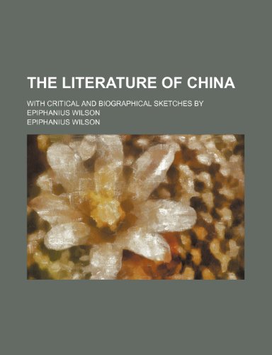 The Literature of China; With Critical and Biographical Sketches by Epiphanius Wilson (9781150956911) by Wilson, Epiphanius