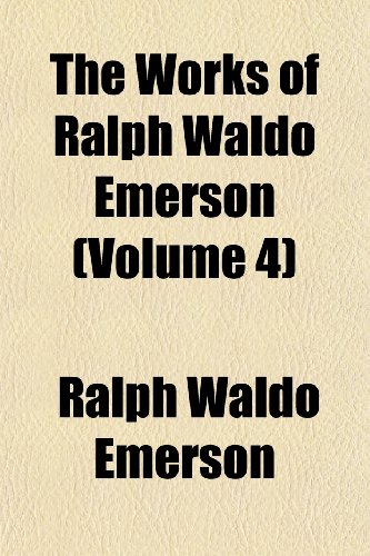 The Works of Ralph Waldo Emerson (Volume 4) (9781150957420) by Emerson, Ralph Waldo