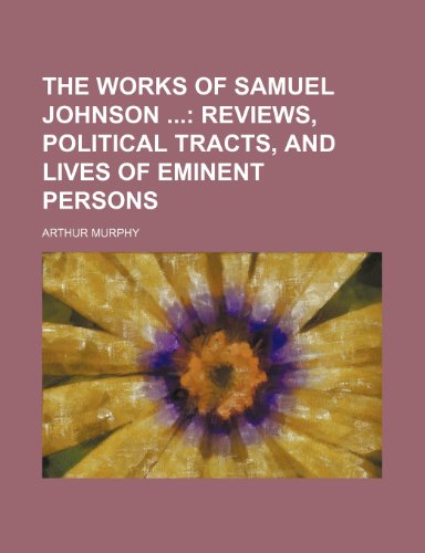 The Works of Samuel Johnson (Volume 6); Reviews, political tracts, and Lives of eminent persons (9781150957581) by Murphy, Arthur