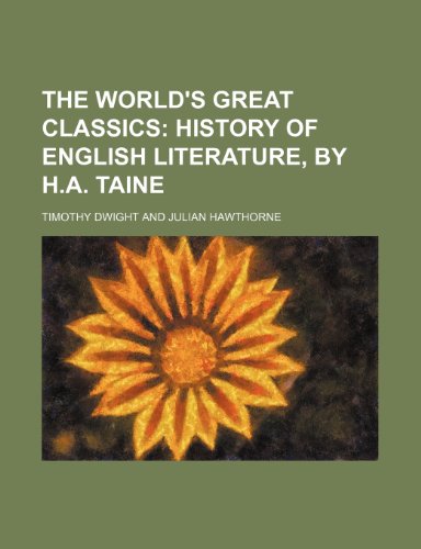 The World's Great Classics (Volume 33); History of English Literature, by H.A. Taine (9781150957963) by Dwight, Timothy